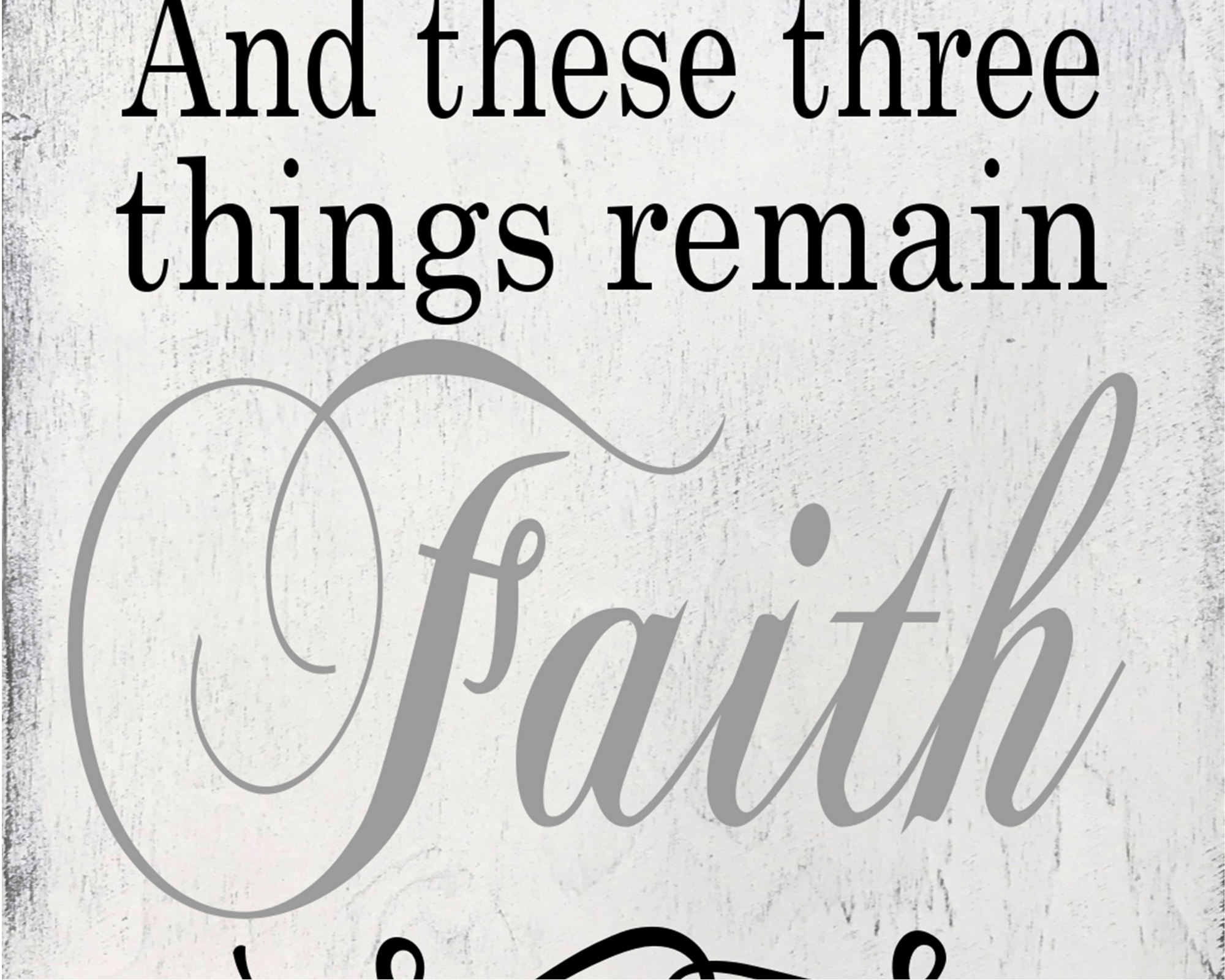 And These Three Things Remain Faith Hope Love Wood Sign